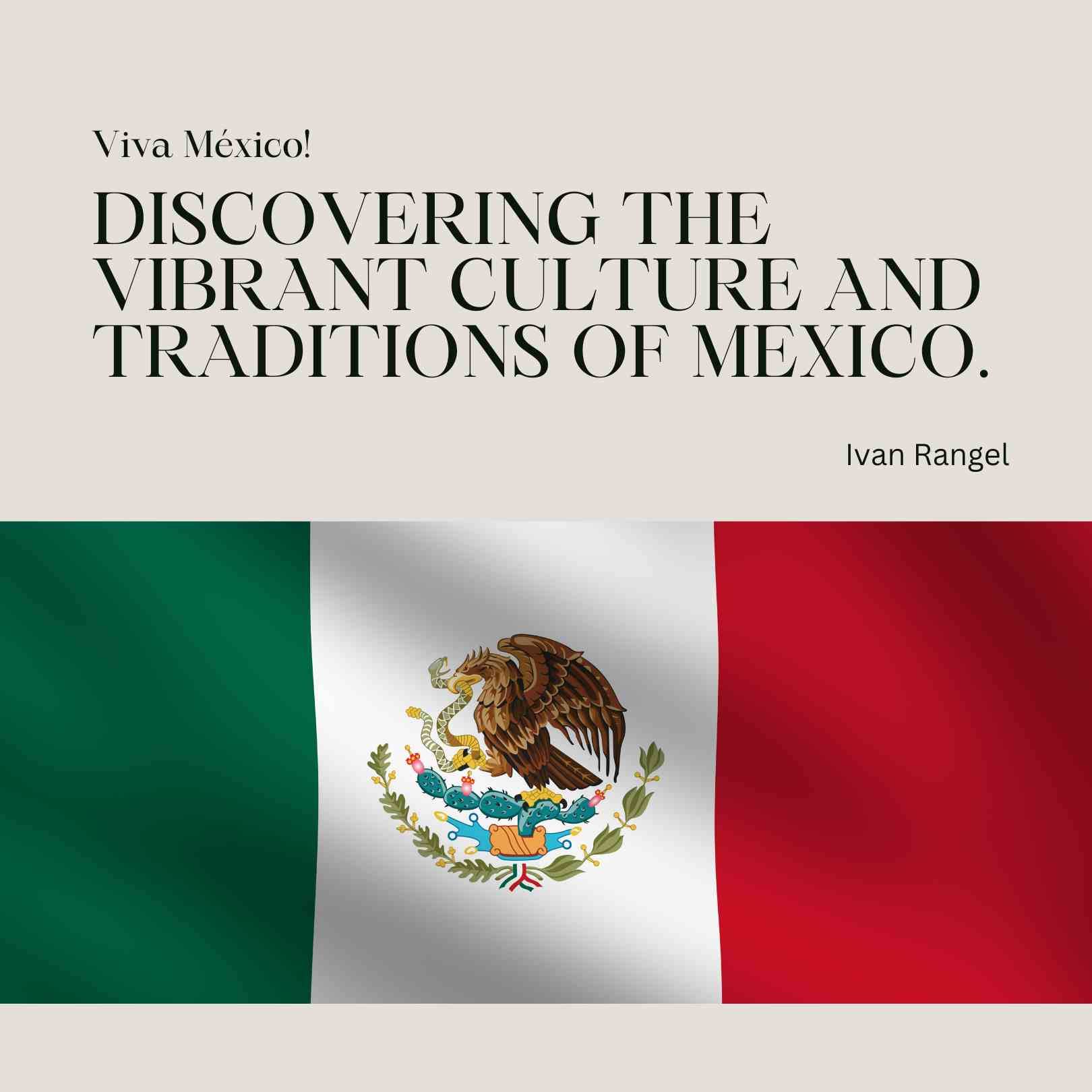 Mexican Culture and Traditions: A Deep Dive into the Heart of Mexico