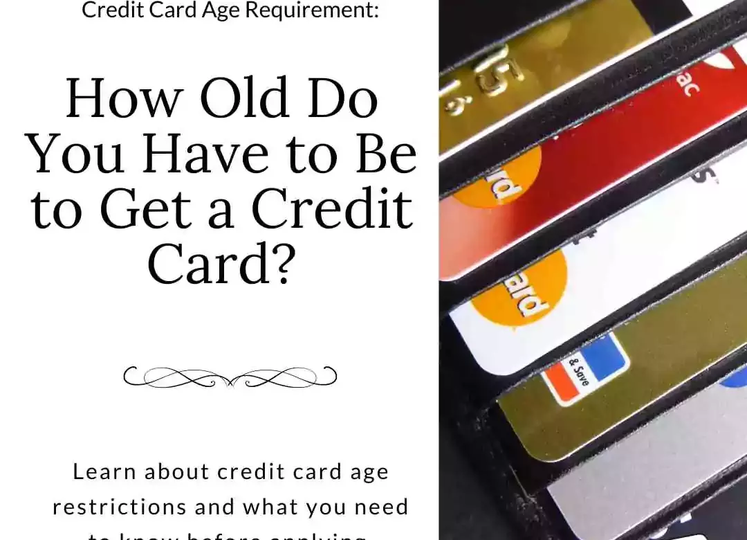  How Old Do You Have to Be to Get a Credit Card?